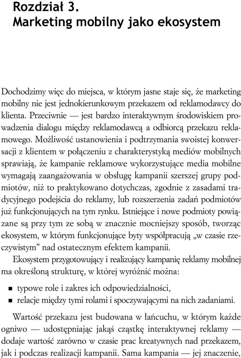 Mo liwo ustanowienia i podtrzymania swoistej konwersacji z klientem w po czeniu z charakterystyk mediów mobilnych sprawiaj, e kampanie reklamowe wykorzystuj ce media mobilne wymagaj zaanga owania w