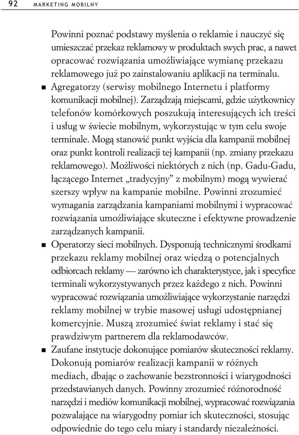 Zarz dzaj miejscami, gdzie u ytkownicy telefonów komórkowych poszukuj interesuj cych ich tre ci i us ug w wiecie mobilnym, wykorzystuj c w tym celu swoje terminale.