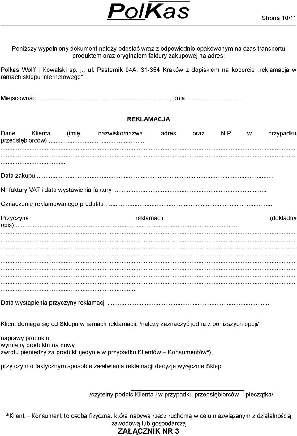 .. REKLAMACJA Dane Klienta (imię, nazwisko/nazwa, adres oraz NIP w przypadku przedsiębiorców)...... Data zakupu... Nr faktury VAT i data wystawienia faktury... Oznaczenie reklamowanego produktu.