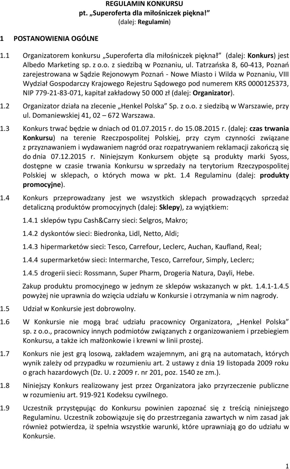 Tatrzańska 8, 60-413, Poznań zarejestrowana w Sądzie Rejonowym Poznań - Nowe Miasto i Wilda w Poznaniu, VIII Wydział Gospodarczy Krajowego Rejestru Sądowego pod numerem KRS 0000125373, NIP