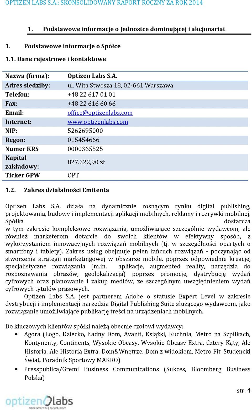 322,90 zł Ticker GPW OPT 1.2. Zakres działalności Emitenta Optizen Labs S.A.