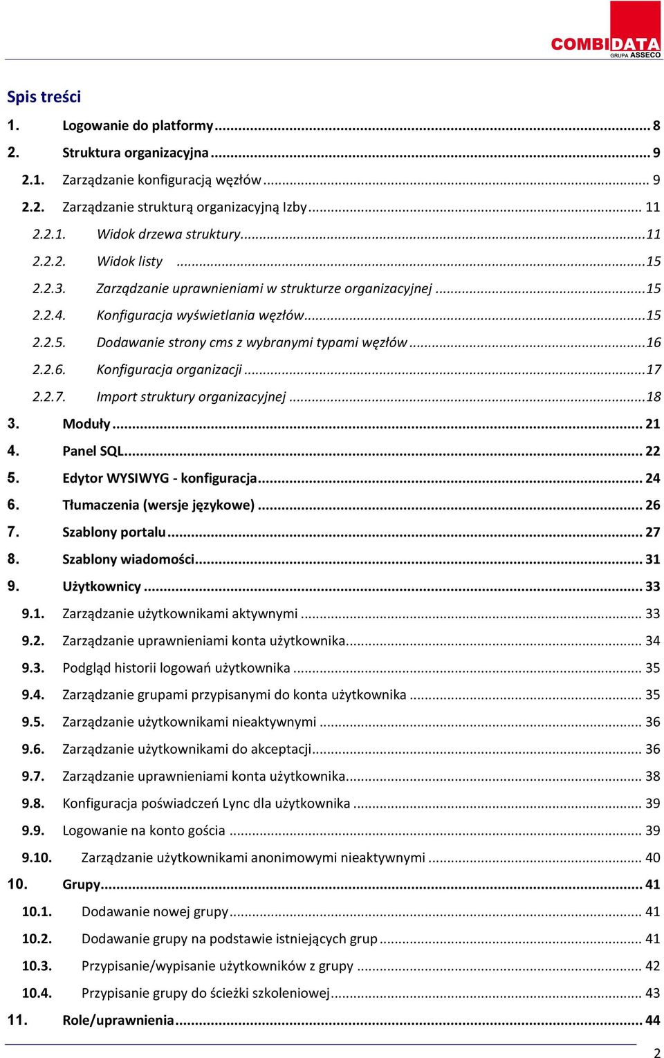 .. 16 2.2.6. Konfiguracja organizacji... 17 2.2.7. Import struktury organizacyjnej... 18 3. Moduły... 21 4. Panel SQL... 22 5. Edytor WYSIWYG - konfiguracja... 24 6. Tłumaczenia (wersje językowe).