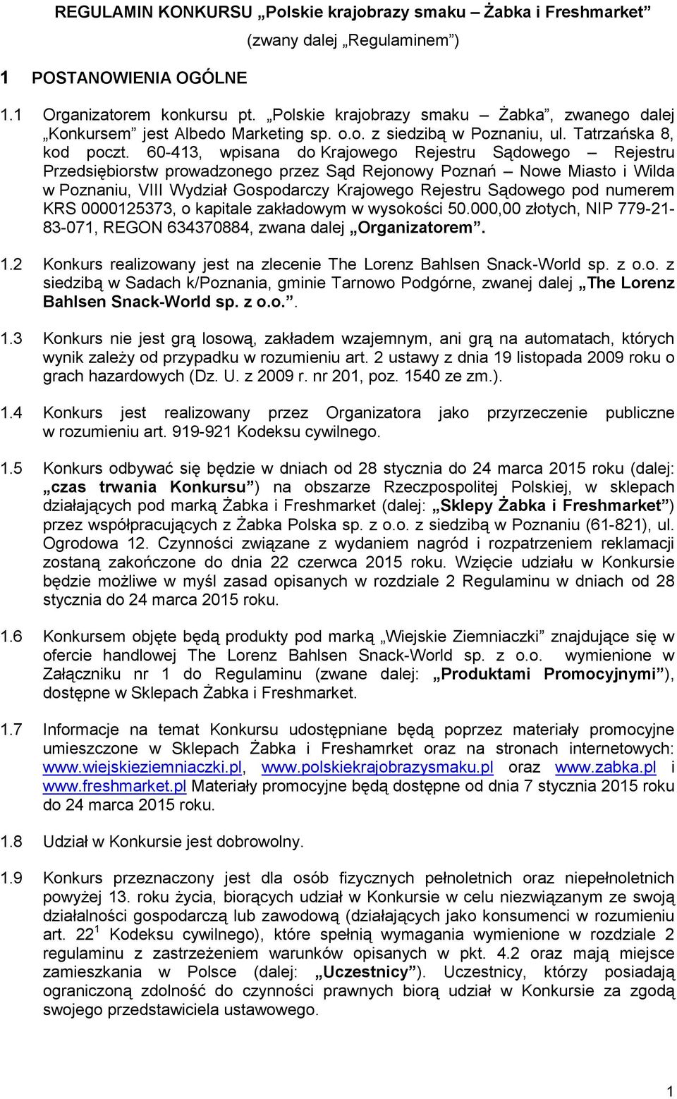 60-413, wpisana do Krajowego Rejestru Sądowego Rejestru Przedsiębiorstw prowadzonego przez Sąd Rejonowy Poznań Nowe Miasto i Wilda w Poznaniu, VIII Wydział Gospodarczy Krajowego Rejestru Sądowego pod