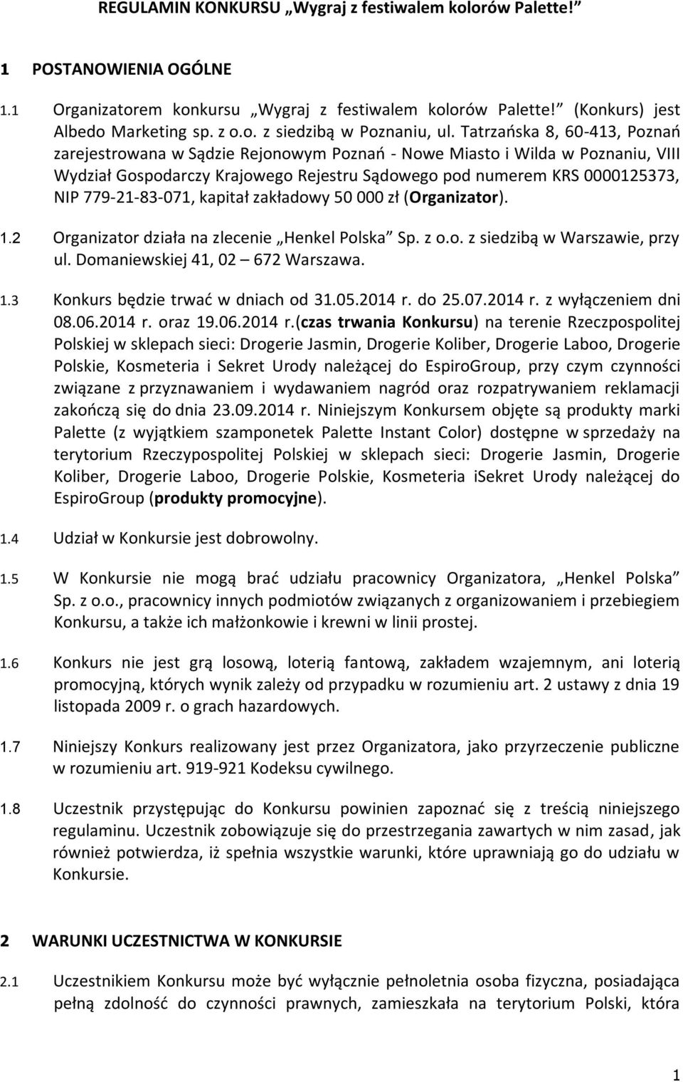 779-21-83-071, kapitał zakładowy 50 000 zł (Organizator). 1.2 Organizator działa na zlecenie Henkel Polska Sp. z o.o. z siedzibą w Warszawie, przy ul. Domaniewskiej 41, 02 672 Warszawa. 1.3 Konkurs będzie trwad w dniach od 31.