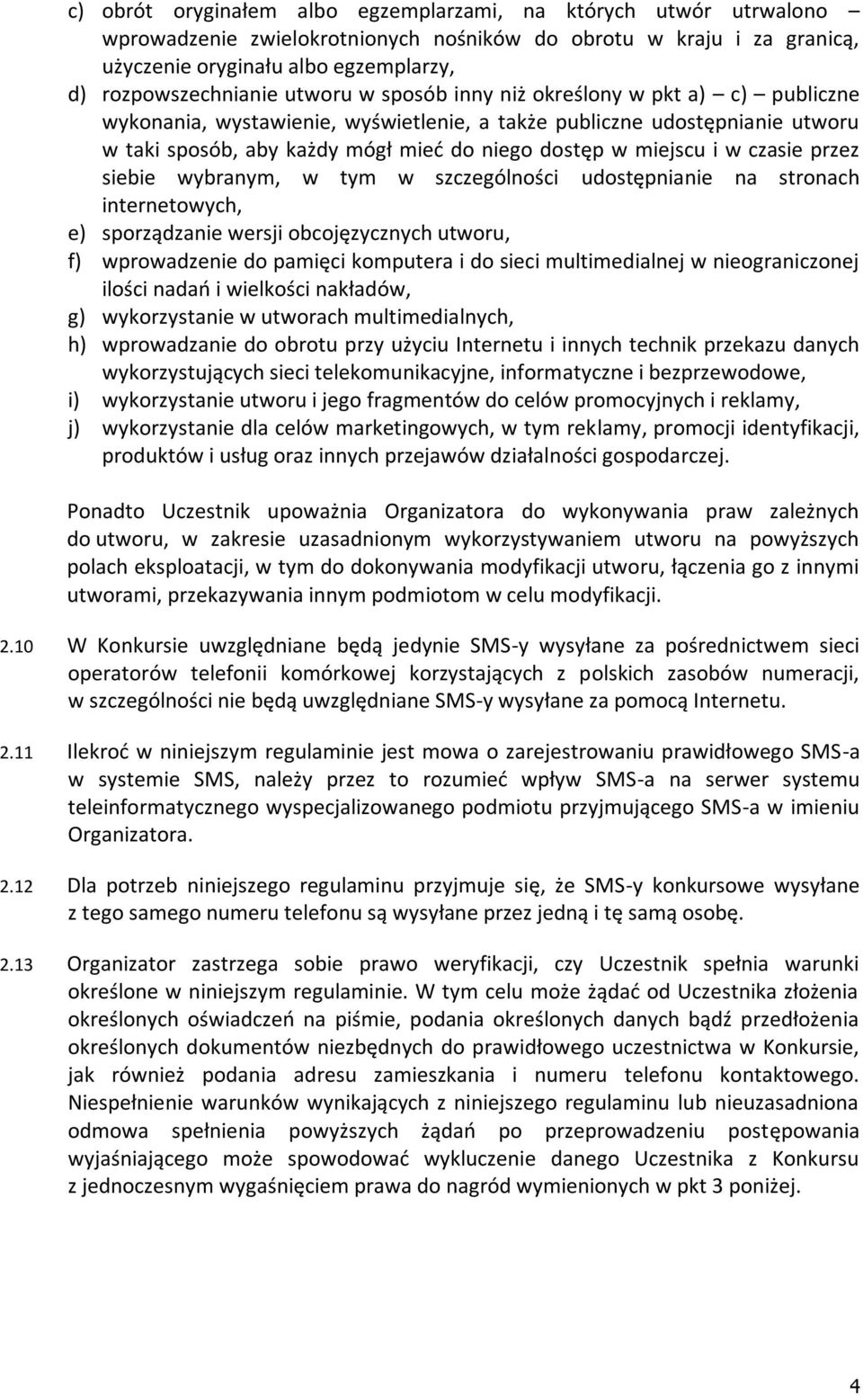 czasie przez siebie wybranym, w tym w szczególności udostępnianie na stronach internetowych, e) sporządzanie wersji obcojęzycznych utworu, f) wprowadzenie do pamięci komputera i do sieci