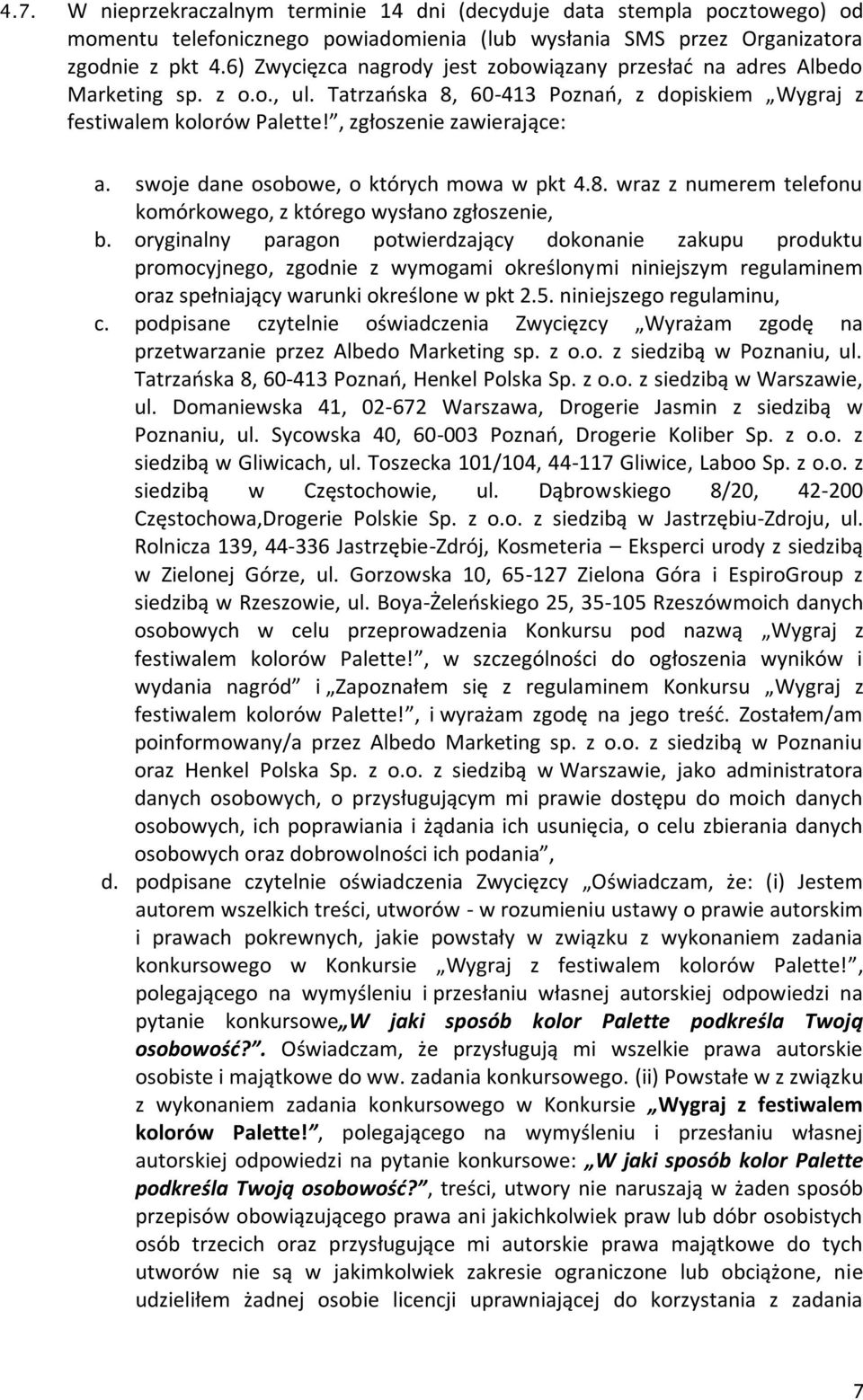 swoje dane osobowe, o których mowa w pkt 4.8. wraz z numerem telefonu komórkowego, z którego wysłano zgłoszenie, b.