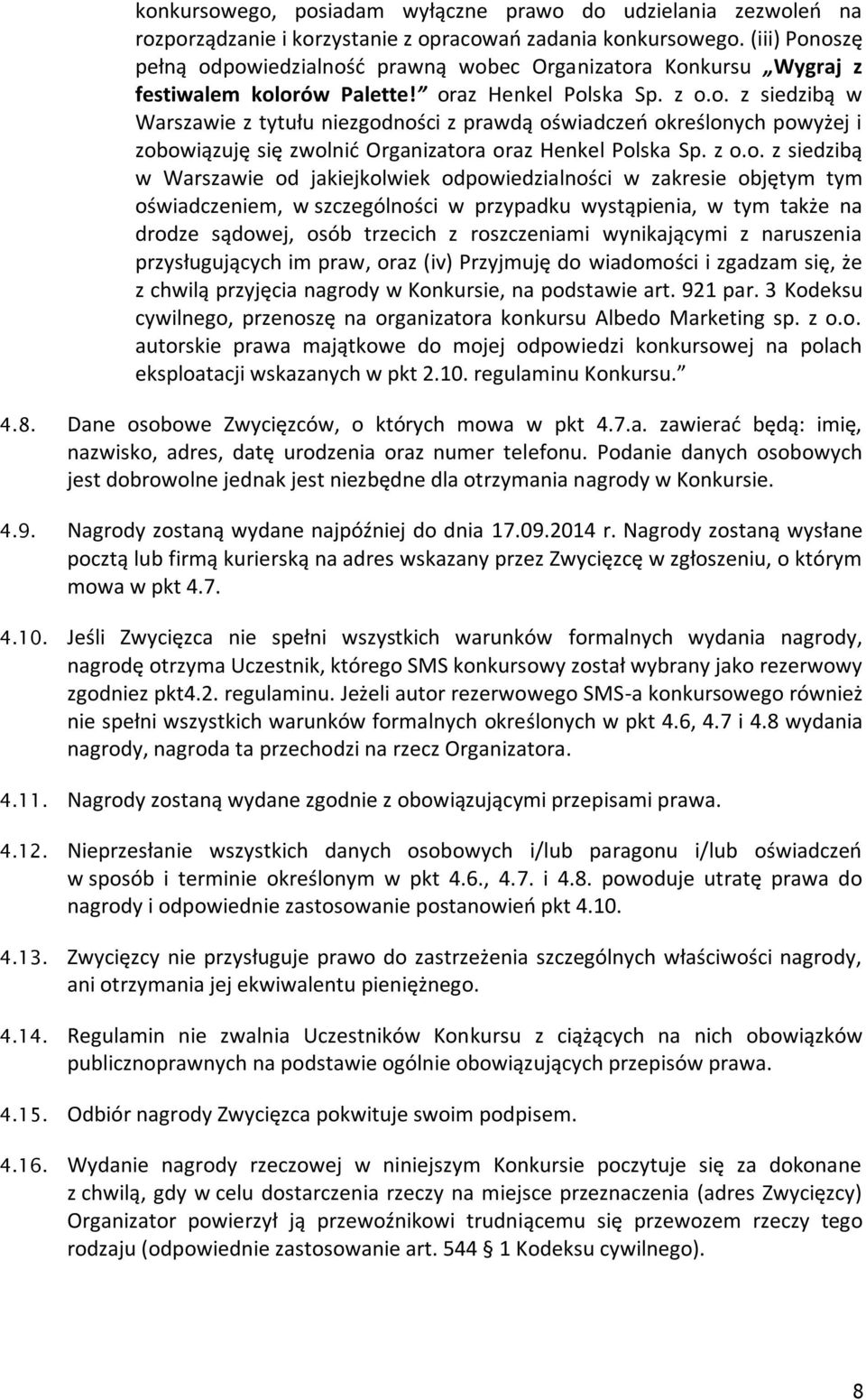 z o.o. z siedzibą w Warszawie od jakiejkolwiek odpowiedzialności w zakresie objętym tym oświadczeniem, w szczególności w przypadku wystąpienia, w tym także na drodze sądowej, osób trzecich z