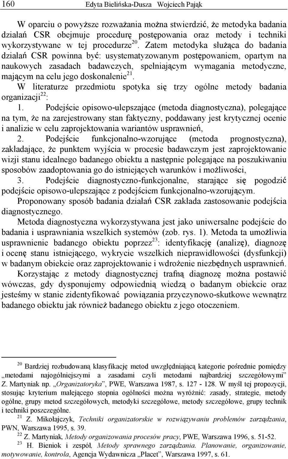 Zatem metodyka słu ca do badania działa CSR powinna by : usystematyzowanym post powaniem, opartym na naukowych zasadach badawczych, spełniaj cym wymagania metodyczne, maj cym na celu jego