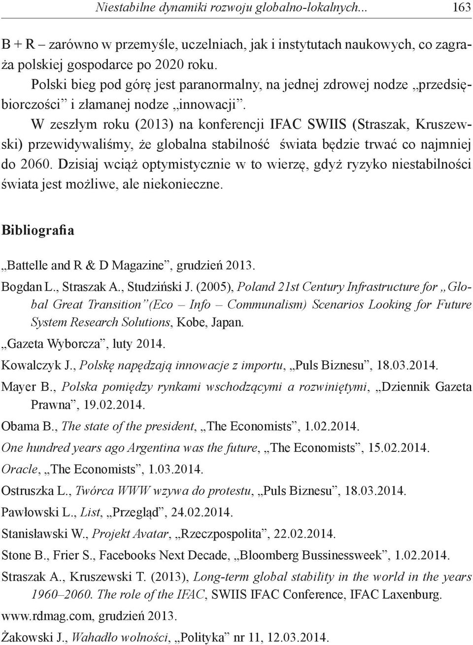 W zeszłym roku (2013) na konferencji IFAC SWIIS (Straszak, Kruszewski) przewidywaliśmy, że globalna stabilność świata będzie trwać co najmniej do 2060.