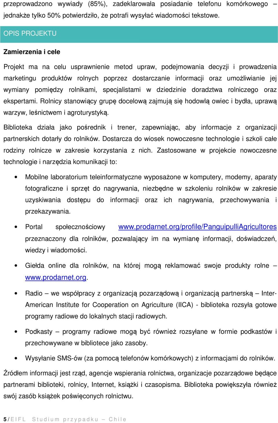 wymiany pomiędzy rolnikami, specjalistami w dziedzinie doradztwa rolniczego oraz ekspertami.