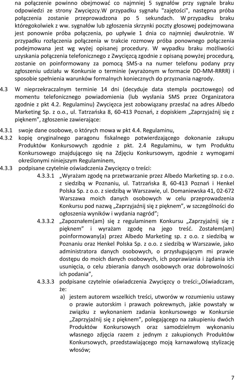 sygnałów lub zgłoszenia skrzynki poczty głosowej podejmowana jest ponownie próba połączenia, po upływie 1 dnia co najmniej dwukrotnie.