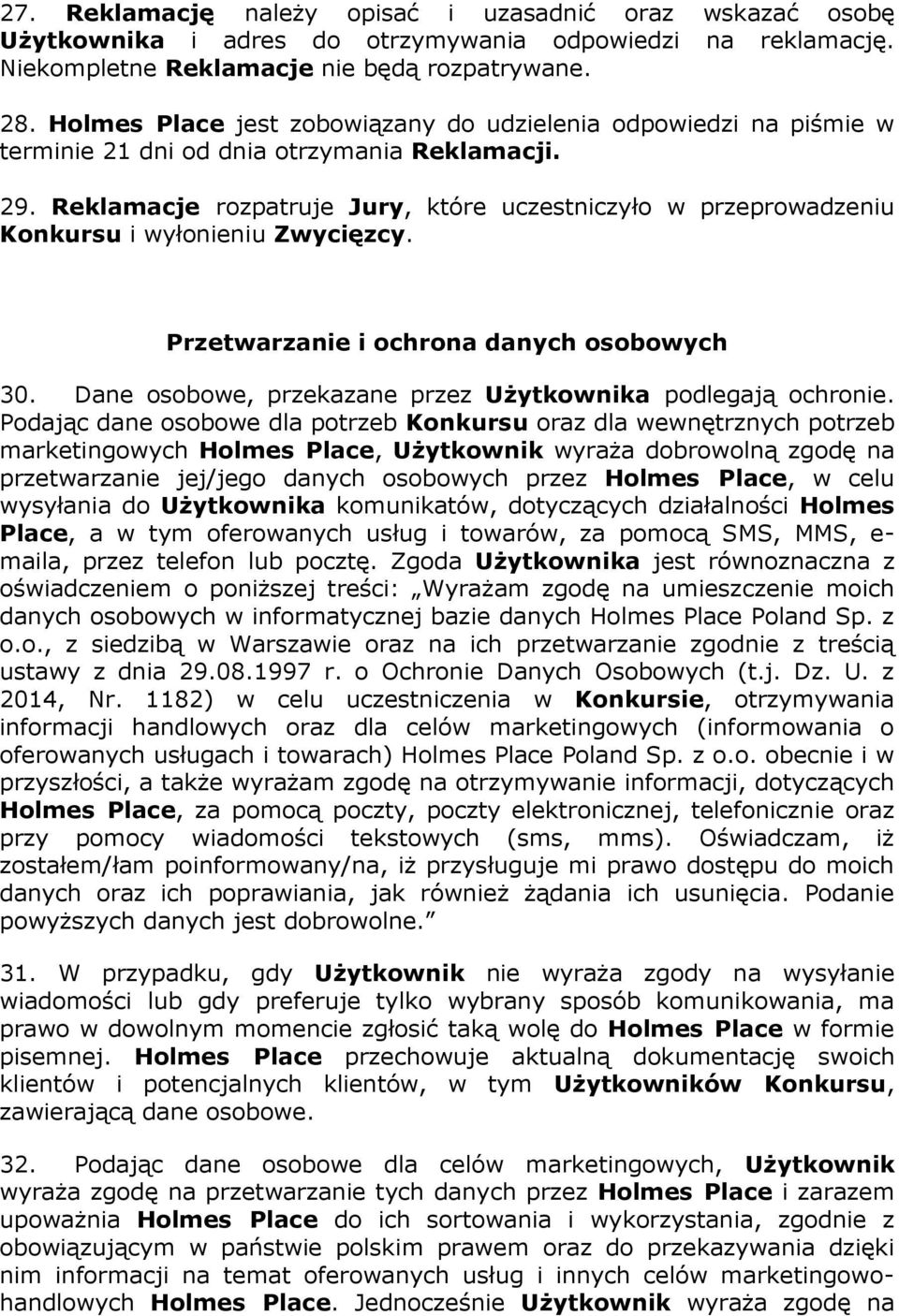 Reklamacje rozpatruje Jury, które uczestniczyło w przeprowadzeniu Konkursu i wyłonieniu Zwycięzcy. Przetwarzanie i ochrona danych osobowych 30.