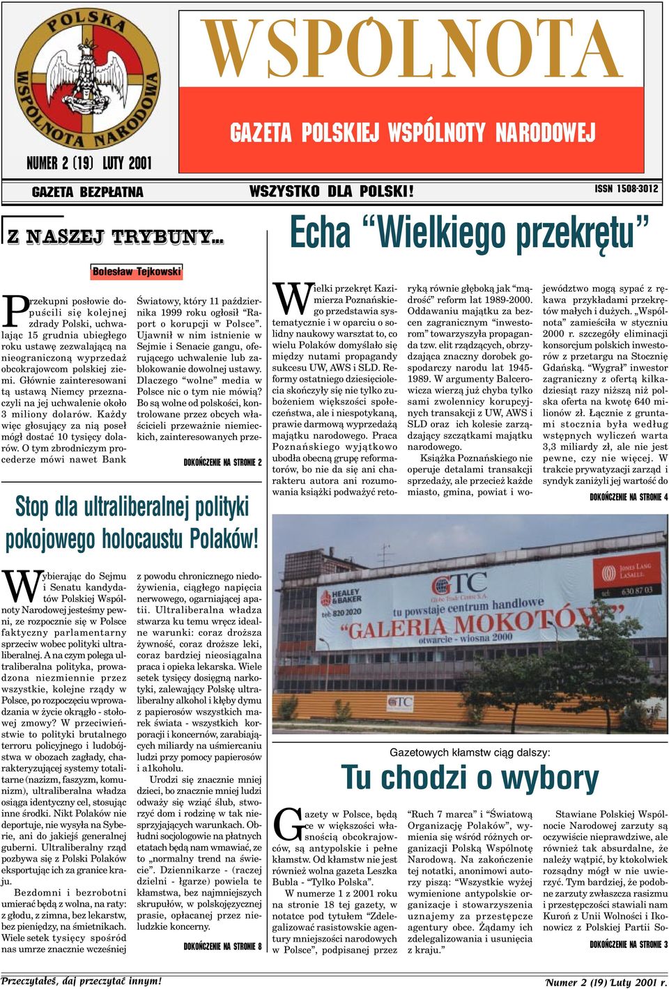 G³ównie zainteresowani t¹ ustaw¹ Niemcy przeznaczyli na jej uchwalenie oko³o 3 miliony dolarów. Ka dy wiêc g³osuj¹cy za ni¹ pose³ móg³ dostaæ 10 tysiêcy dolarów.