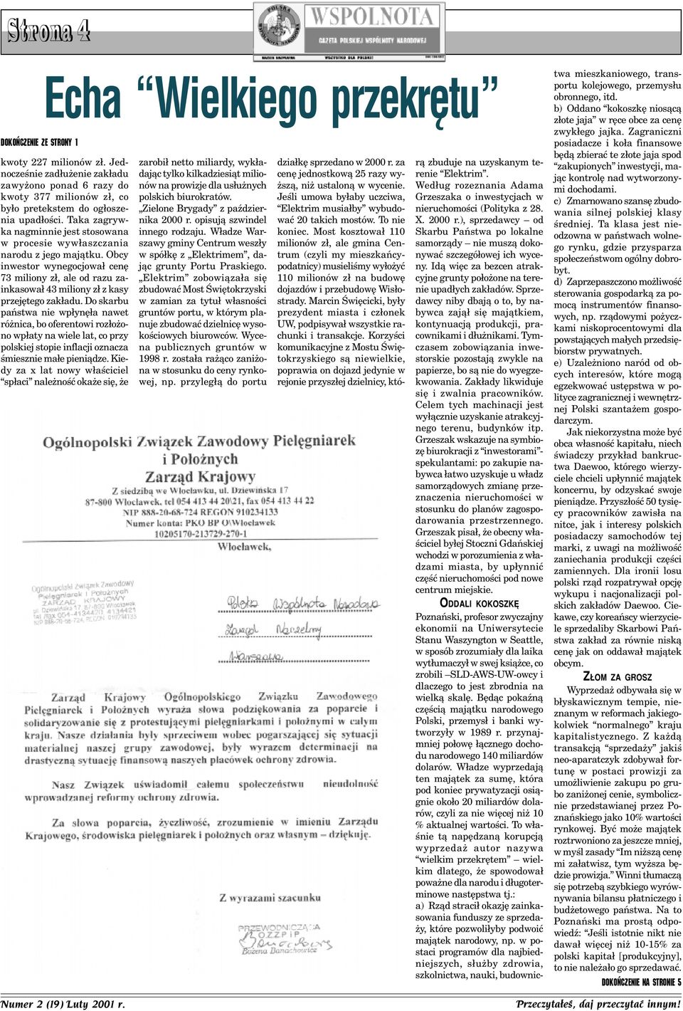 Taka zagrywka nagminnie jest stosowana w procesie wyw³aszczania narodu z jego maj¹tku. Obcy inwestor wynegocjowa³ cenê 73 miliony z³, ale od razu zainkasowa³ 43 miliony z³ z kasy przejêtego zak³adu.