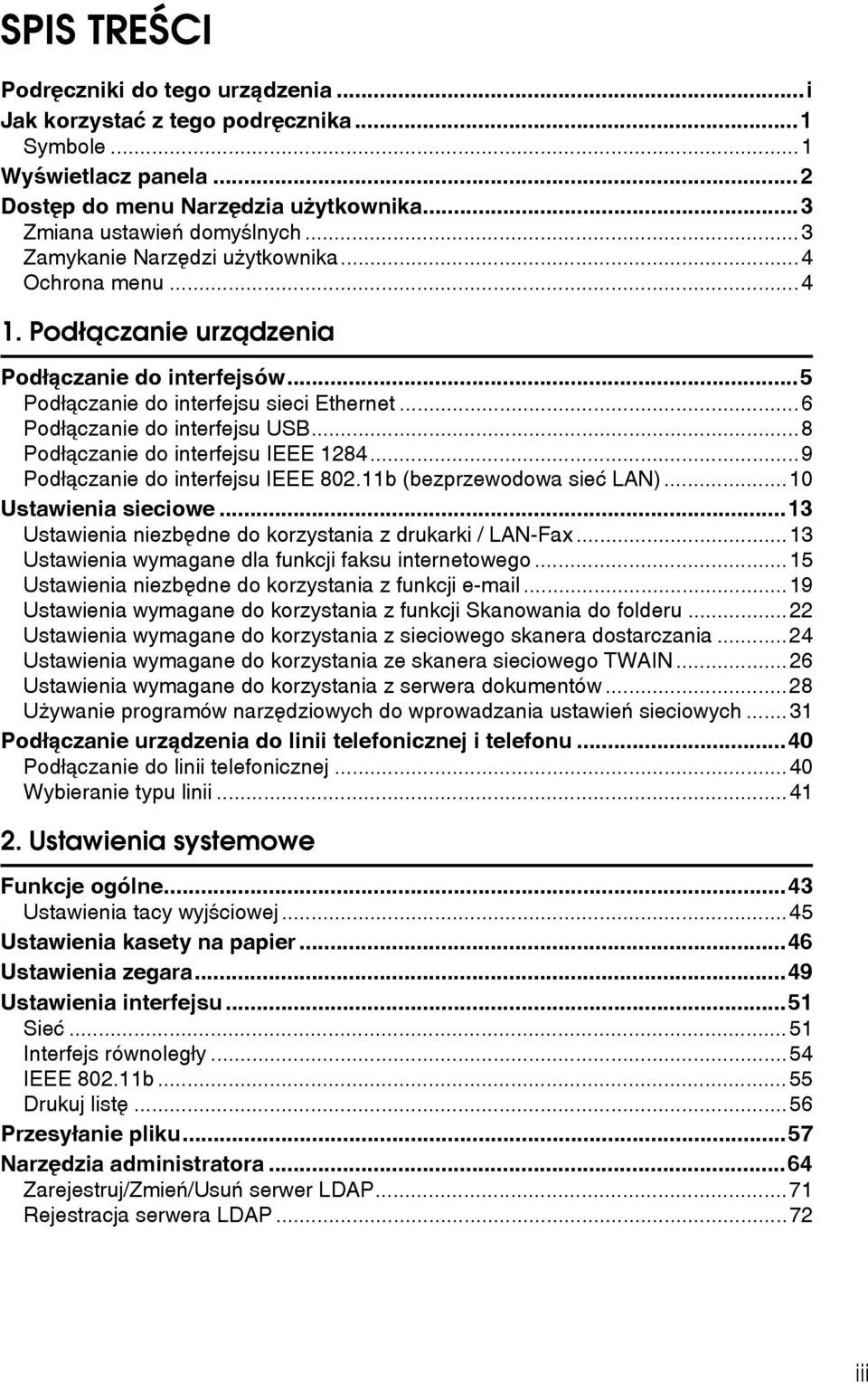 ..8 Podâàczanie do interfejsu IEEE 1284...9 Podâàczanie do interfejsu IEEE 802.11b (bezprzewodowa sieæ LAN)...10 Ustawienia sieciowe...13 Ustawienia niezbêdne do korzystania z drukarki / LAN-Fax.