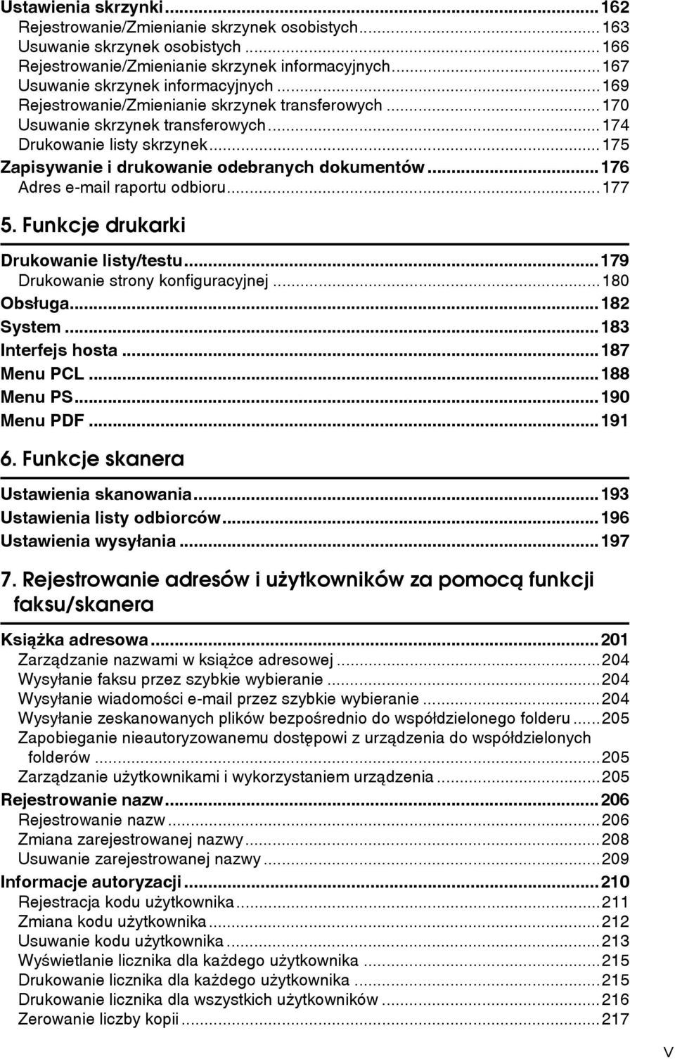 ..176 Adres e-mail raportu odbioru...177 5. Funkcje drukarki Drukowanie listy/testu...179 Drukowanie strony konfiguracyjnej...180 Obsâuga...182 System...183 Interfejs hosta...187 Menu PCL...188 Menu PS.