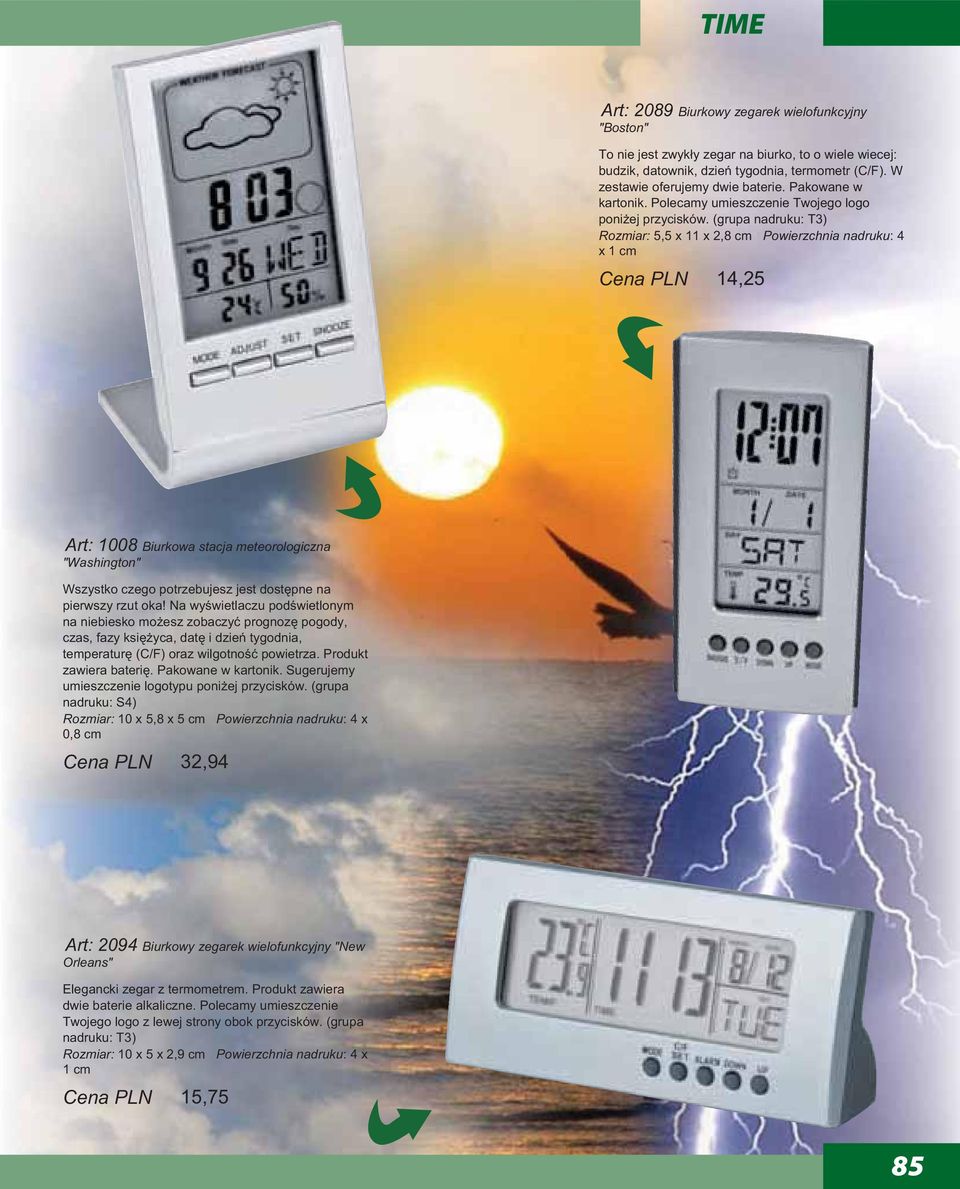 (grupa nadruku: T3) Rozmiar: 5,5 x 11 x 2,8 Powierzchnia nadruku: 4 x 1 Cena PLN 14,25 Art: 1008 Biurkowa stacja meteorologiczna "Washington" Wszystko czego potrzebujesz jest dostpne na pierwszy rzut