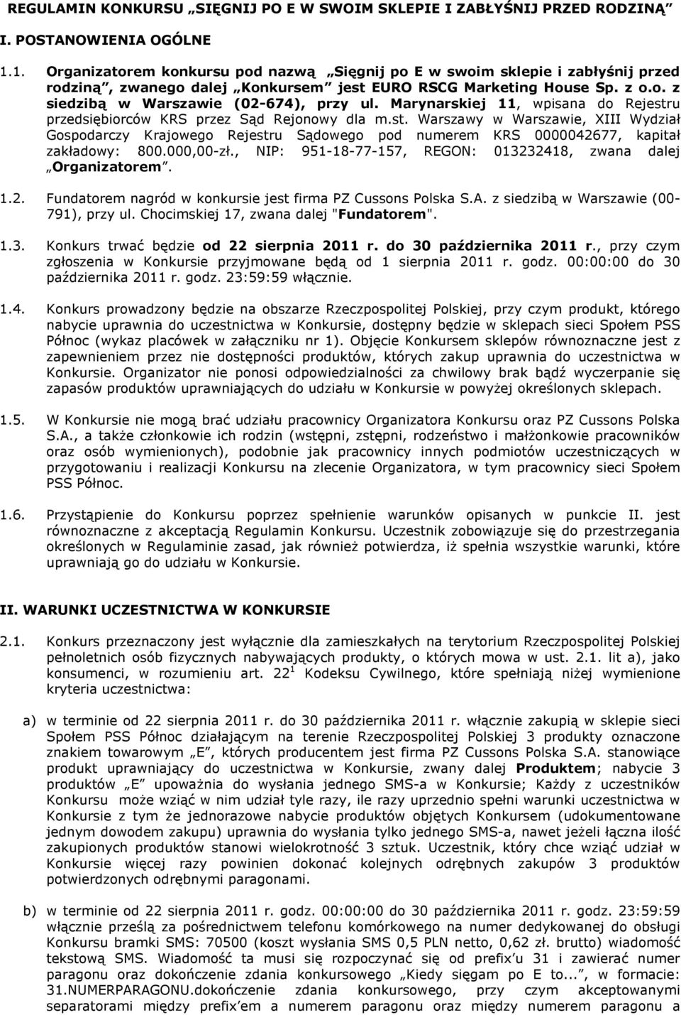 Marynarskiej 11, wpisana do Rejestru przedsiębiorców KRS przez Sąd Rejonowy dla m.st. Warszawy w Warszawie, XIII Wydział Gospodarczy Krajowego Rejestru Sądowego pod numerem KRS 0000042677, kapitał zakładowy: 800.