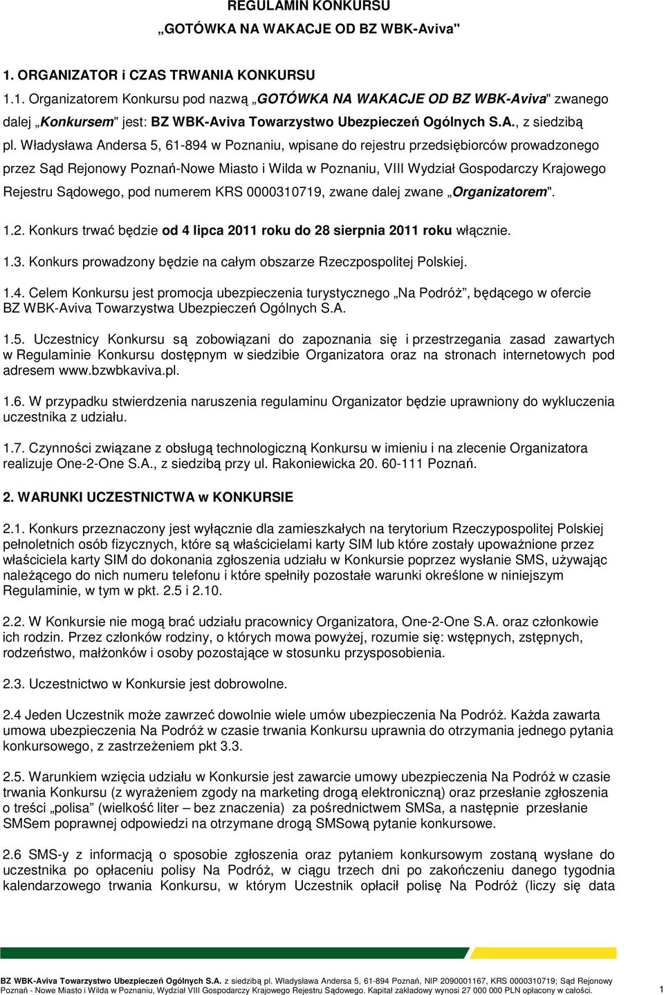 Władysława Andersa 5, 61-894 w Poznaniu, wpisane do rejestru przedsiębiorców prowadzonego przez Sąd Rejonowy Poznań-Nowe Miasto i Wilda w Poznaniu, VIII Wydział Gospodarczy Krajowego Rejestru