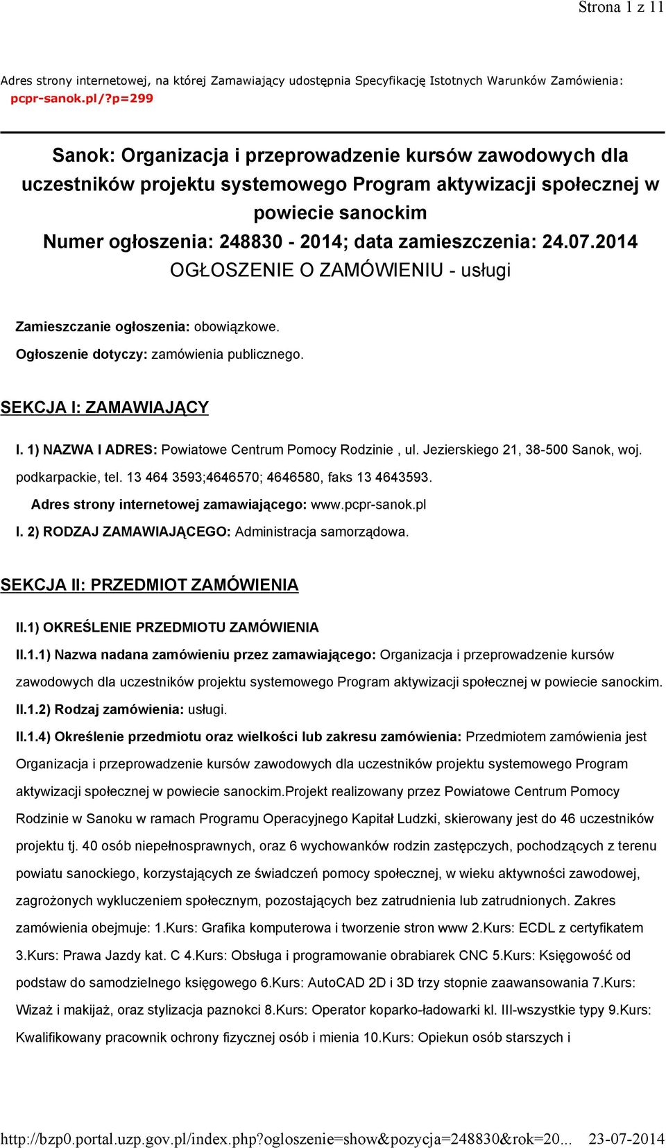 24.07.2014 OGŁOSZENIE O ZAMÓWIENIU - usługi Zamieszczanie ogłoszenia: obowiązkowe. Ogłoszenie dotyczy: zamówienia publicznego. SEKCJA I: ZAMAWIAJĄCY I.