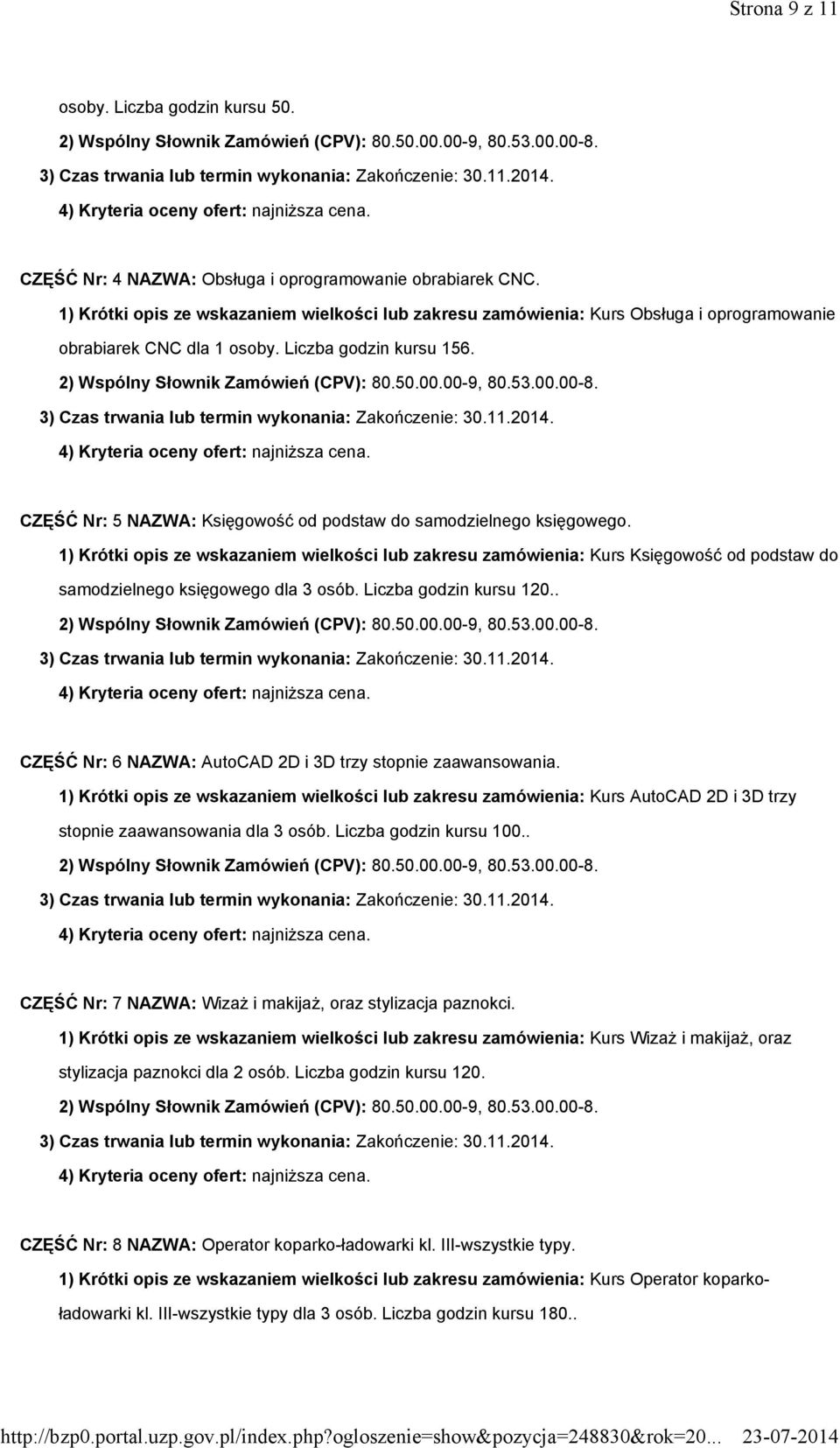 CZĘŚĆ Nr: 5 NAZWA: Księgowość od podstaw do samodzielnego księgowego. 1) Krótki opis ze wskazaniem wielkości lub zakresu zamówienia: Kurs Księgowość od podstaw do samodzielnego księgowego dla 3 osób.