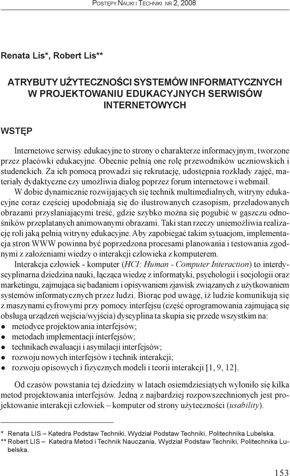 Za ich pomoc¹ prowadzi siê rekrutacjê, udostêpnia rozk³ady zajêæ, materia³y dydaktyczne czy umo iwia diaog poprzez forum internetowe i webmai.