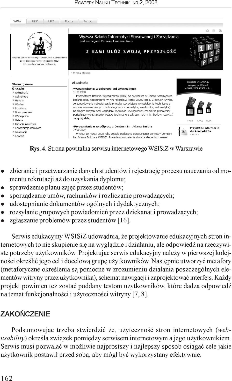 przez studentów; sporz¹dzanie umów, rachunków i roziczanie prowadz¹cych; udostêpnianie dokumentów ogónych i dydaktycznych; rozsy³anie grupowych powiadomieñ przez dziekanat i prowadz¹cych; zg³aszanie