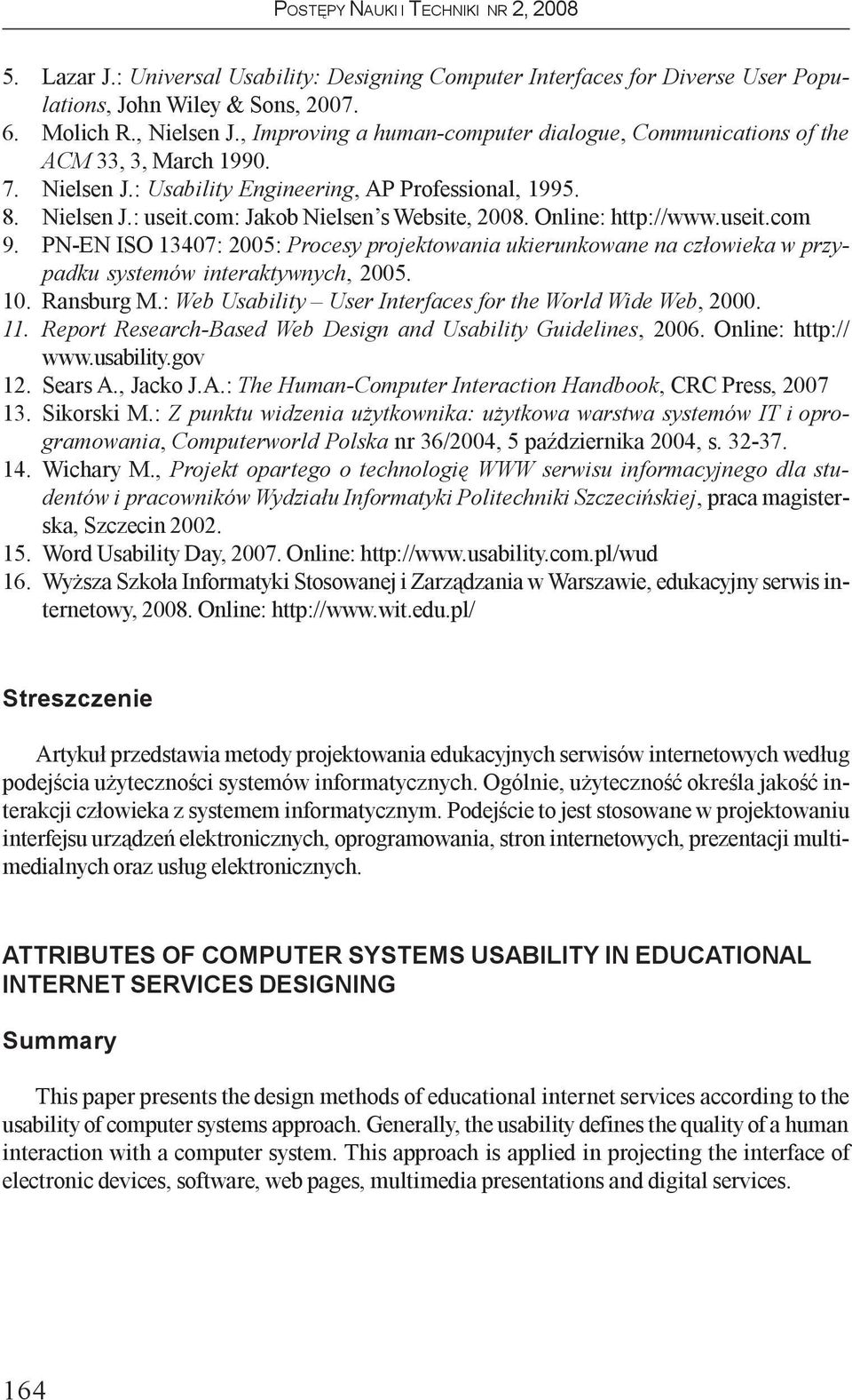 Onine: http://www.useit.com 9. PN-EN ISO 13407: 2005: Procesy projektowania ukierunkowane na cz³owieka w przypadku systemów interaktywnych, 2005. 10. Ransburg M.