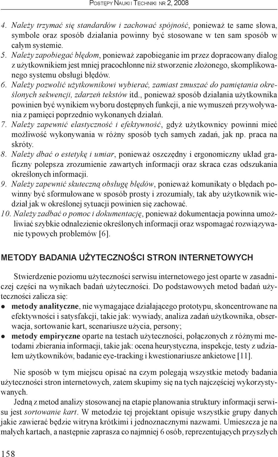 Nae y pozwoiæ u ytkownikowi wybieraæ, zamiast zmuszaæ do pamiêtania okreœonych sekwencji, zdarzeñ tekstów itd.