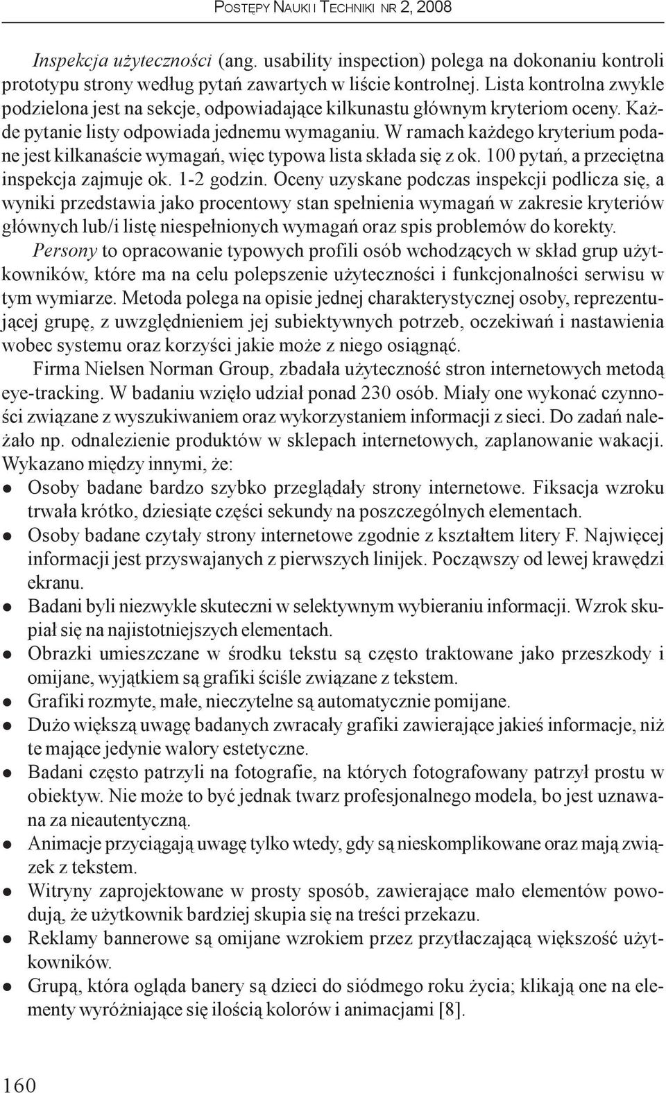 W ramach ka dego kryterium podane jest kikanaœcie wymagañ, wiêc typowa ista sk³ada siê z ok. 100 pytañ, a przeciêtna inspekcja zajmuje ok. 1-2 godzin.