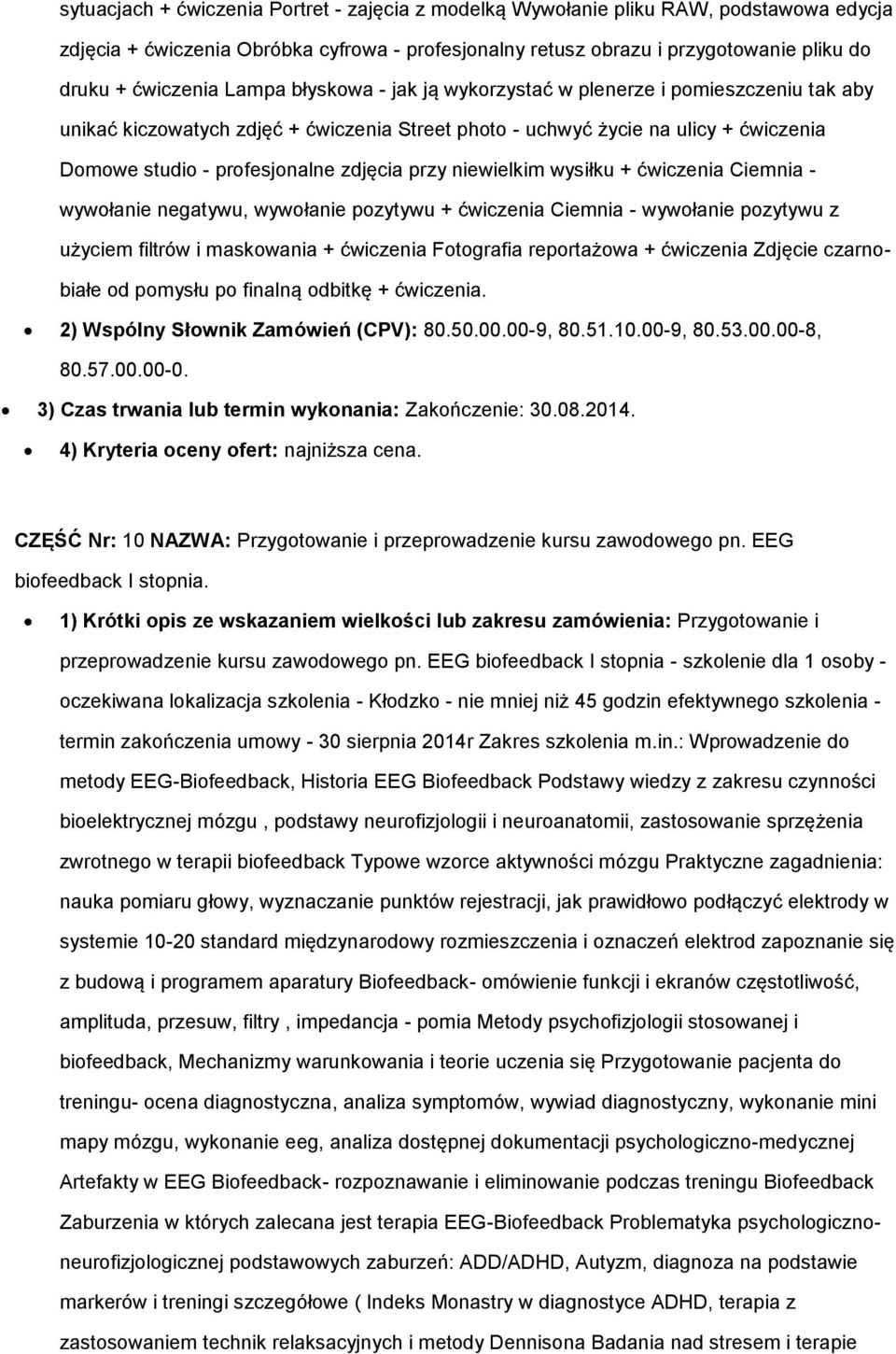 niewielkim wysiłku + ćwiczenia Ciemnia - wywołanie negatywu, wywołanie pozytywu + ćwiczenia Ciemnia - wywołanie pozytywu z użyciem filtrów i maskowania + ćwiczenia Fotografia reportażowa + ćwiczenia