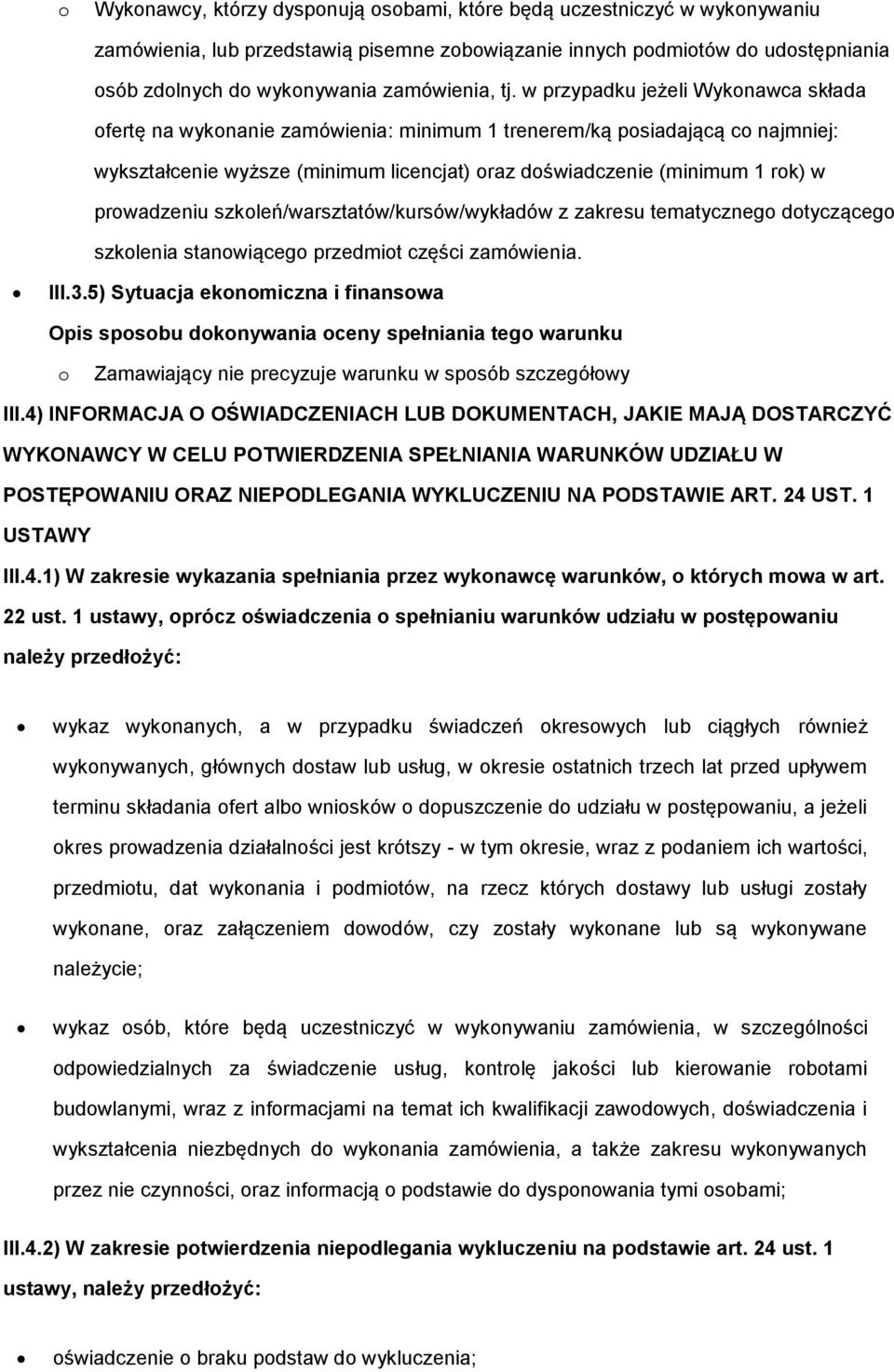 w przypadku jeżeli Wykonawca składa ofertę na wykonanie zamówienia: minimum 1 trenerem/ką posiadającą co najmniej: wykształcenie wyższe (minimum licencjat) oraz doświadczenie (minimum 1 rok) w