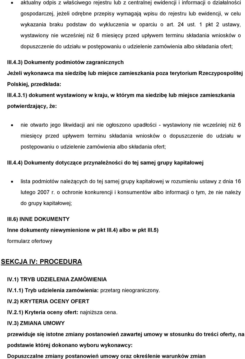 1 pkt 2 ustawy, wystawiony nie wcześniej niż 6 miesięcy przed upływem terminu składania wniosków o dopuszczenie do udziału w postępowaniu o udzielenie zamówienia albo składania ofert; III.4.