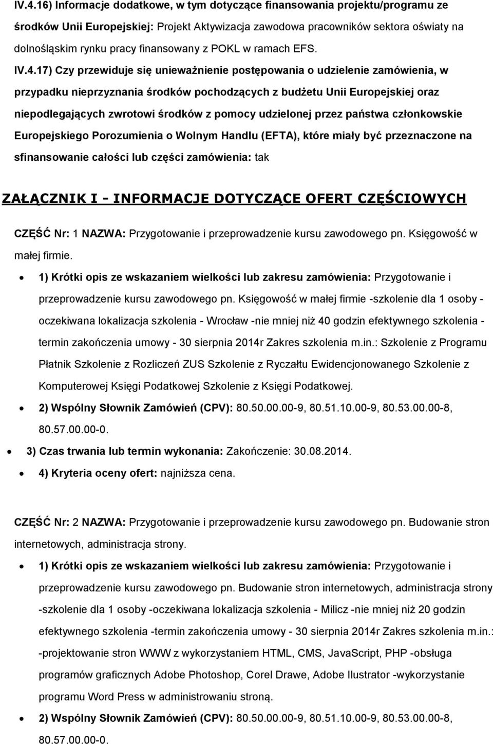 17) Czy przewiduje się unieważnienie postępowania o udzielenie zamówienia, w przypadku nieprzyznania środków pochodzących z budżetu Unii Europejskiej oraz niepodlegających zwrotowi środków z pomocy