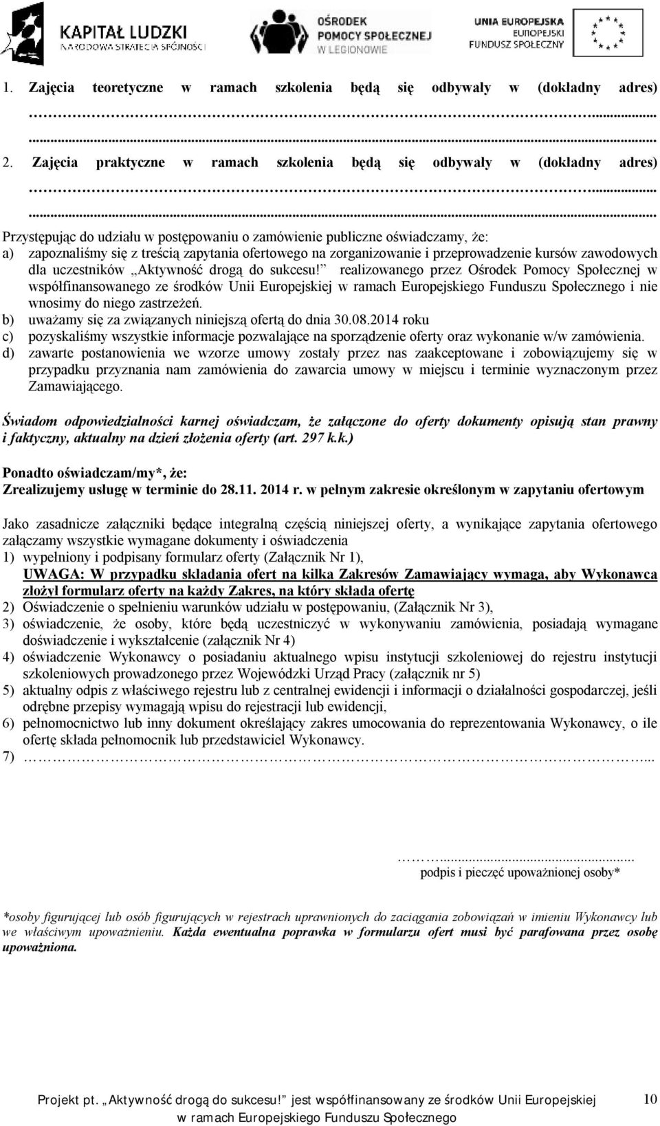 uczestników Aktywność drogą do sukcesu! realizowanego przez Ośrodek Pomocy Społecznej w współfinansowanego ze środków Unii Europejskiej i nie wnosimy do niego zastrzeżeń.