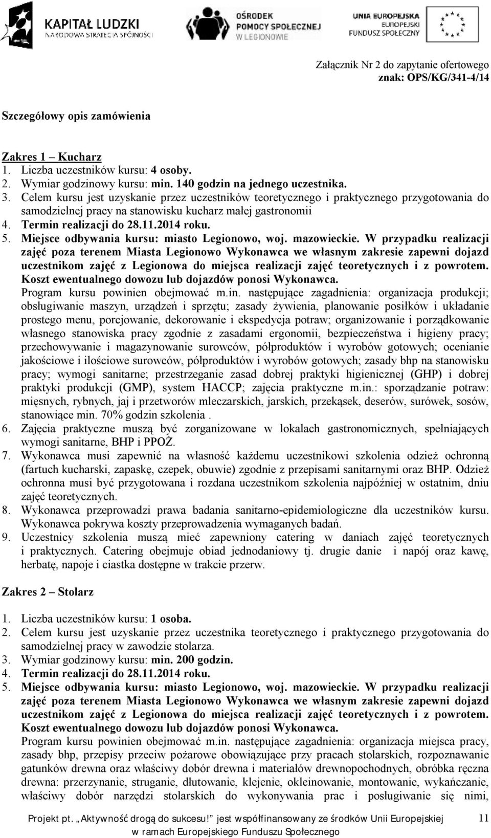 Termin realizacji do 28.11.2014 roku. 5. Miejsce odbywania kursu: miasto Legionowo, woj. mazowieckie.