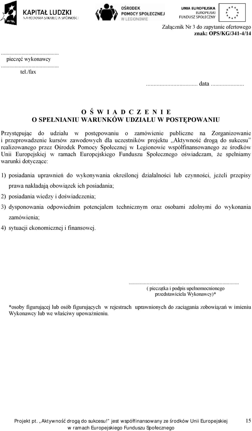 uczestników projektu Aktywność drogą do sukcesu realizowanego przez Ośrodek Pomocy Społecznej w Legionowie współfinansowanego ze środków Unii Europejskiej oświadczam, że spełniamy warunki dotyczące: