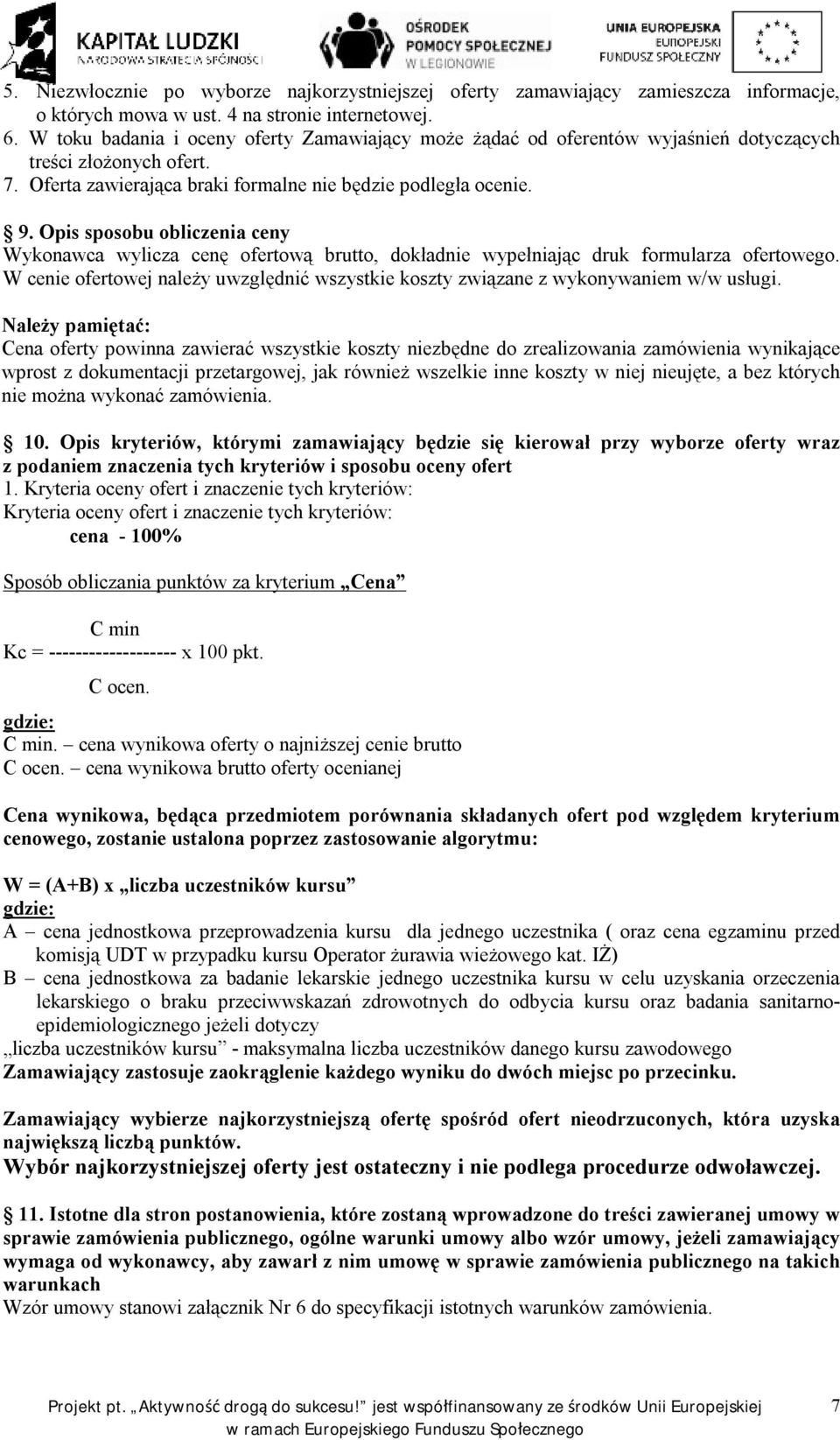 Opis sposobu obliczenia ceny Wykonawca wylicza cenę ofertową brutto, dokładnie wypełniając druk formularza ofertowego.