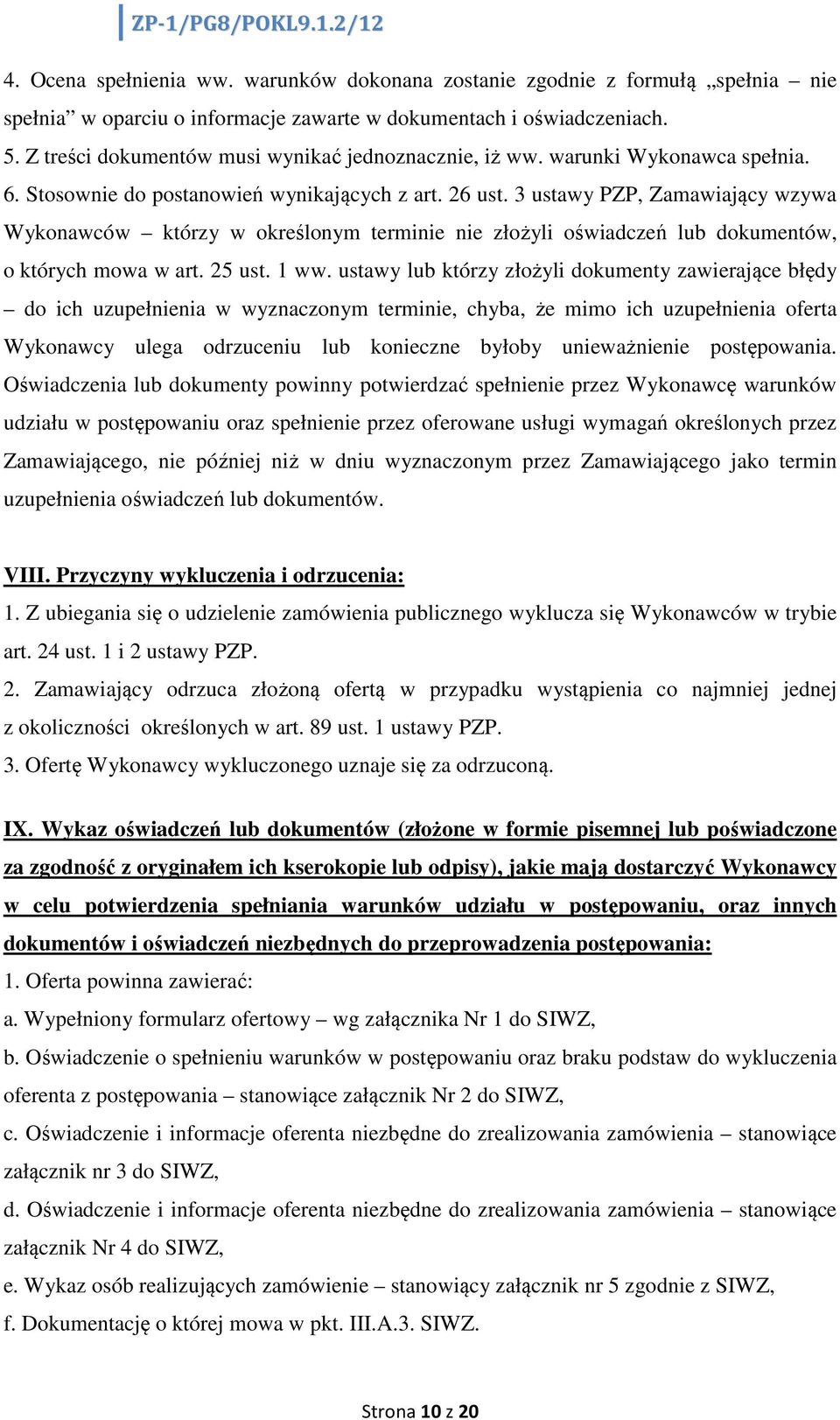 3 ustawy PZP, Zamawiający wzywa Wykonawców którzy w określonym terminie nie złożyli oświadczeń lub dokumentów, o których mowa w art. 25 ust. 1 ww.