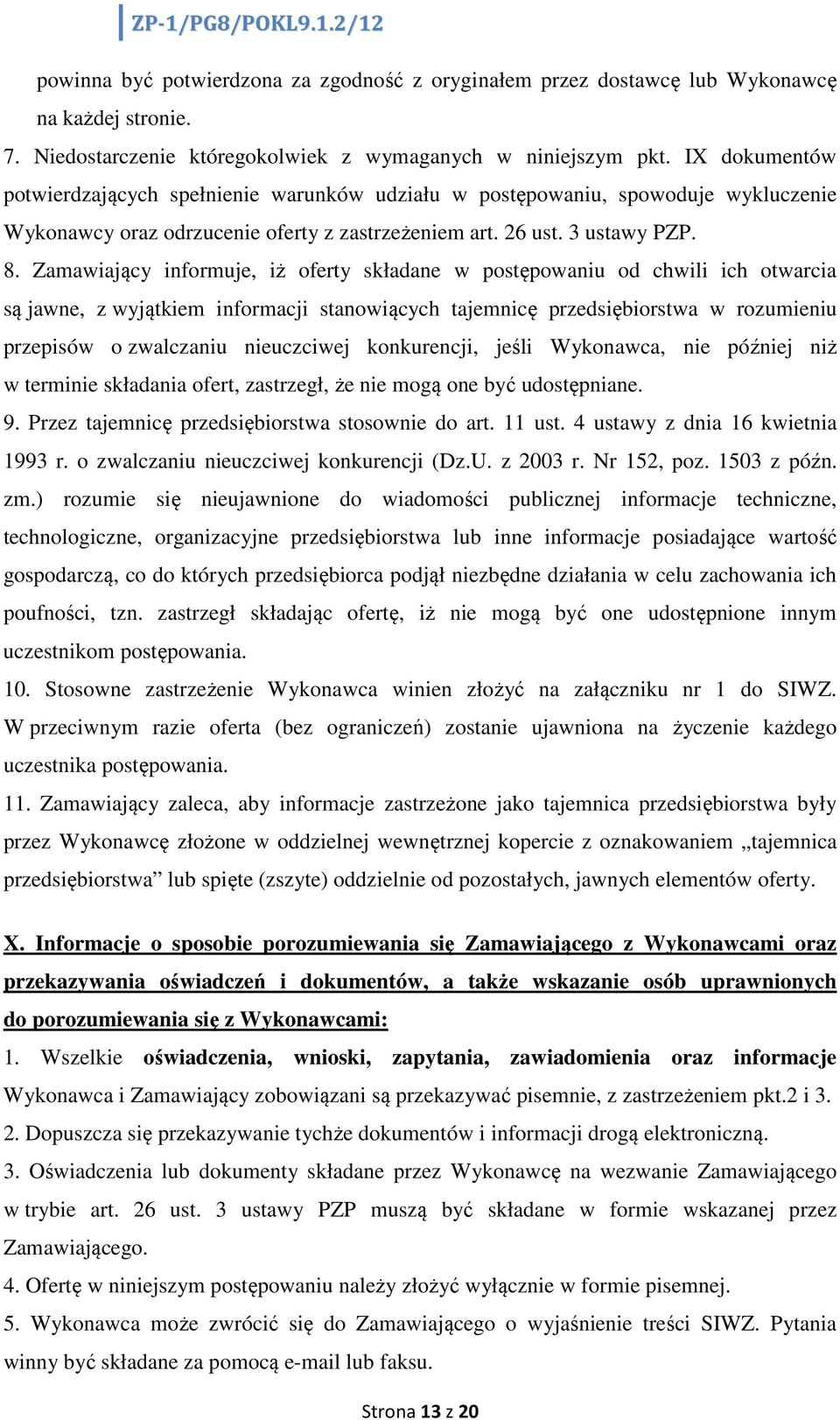 Zamawiający informuje, iż oferty składane w postępowaniu od chwili ich otwarcia są jawne, z wyjątkiem informacji stanowiących tajemnicę przedsiębiorstwa w rozumieniu przepisów o zwalczaniu