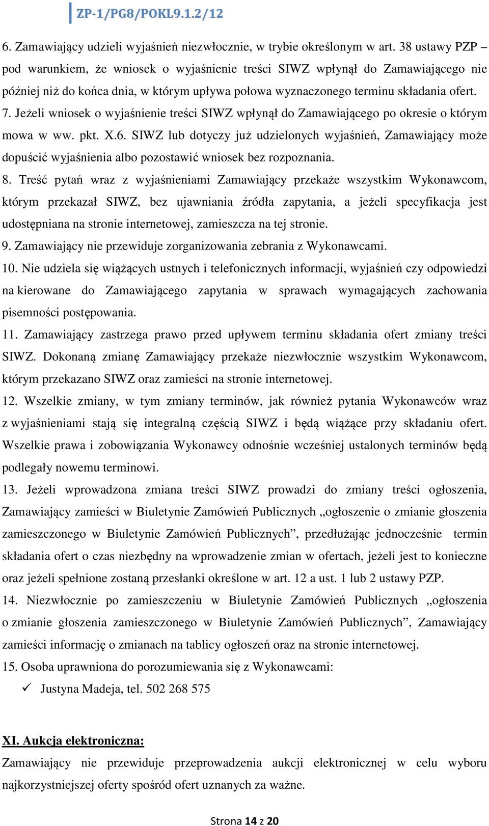 Jeżeli wniosek o wyjaśnienie treści SIWZ wpłynął do Zamawiającego po okresie o którym mowa w ww. pkt. X.6.