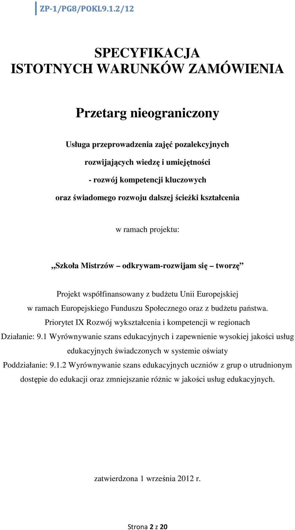 oraz z budżetu państwa. Priorytet IX Rozwój wykształcenia i kompetencji w regionach Działanie: 9.