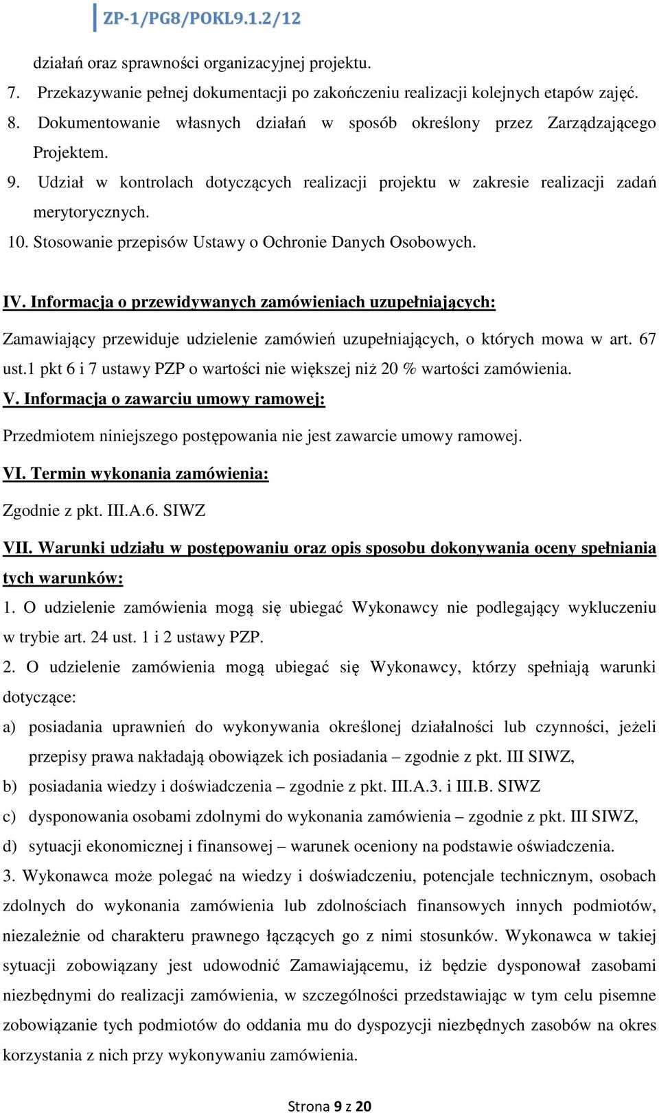 Stosowanie przepisów Ustawy o Ochronie Danych Osobowych. IV. Informacja o przewidywanych zamówieniach uzupełniających: Zamawiający przewiduje udzielenie zamówień uzupełniających, o których mowa w art.