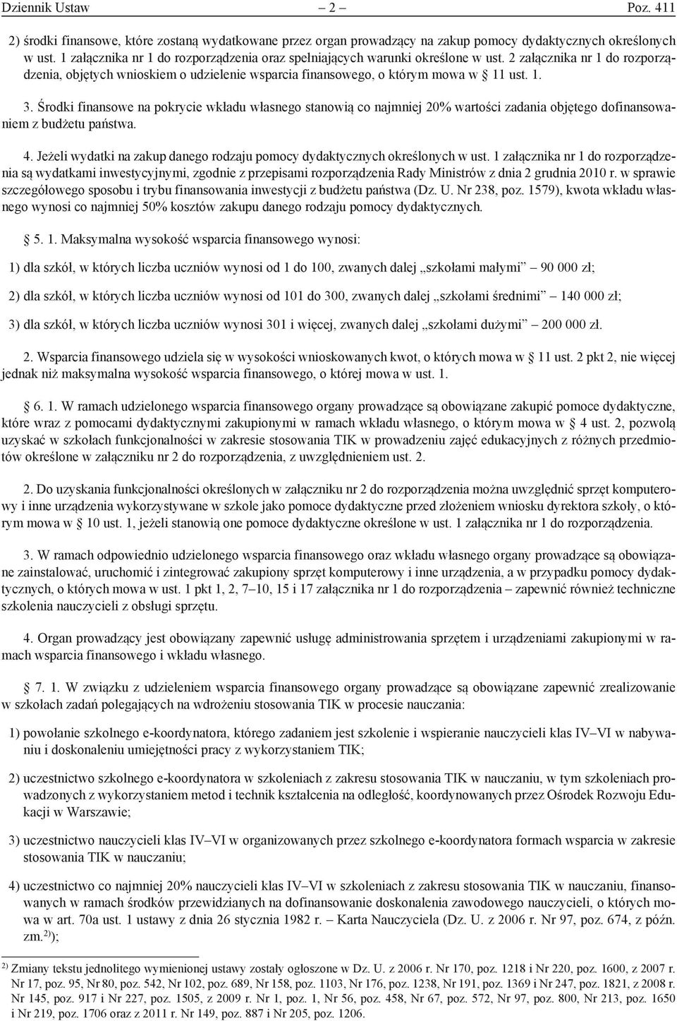 Środki finansowe na pokrycie wkładu własnego stanowią co najmniej 20% wartości zadania objętego dofinansowaniem z budżetu państwa. 4.