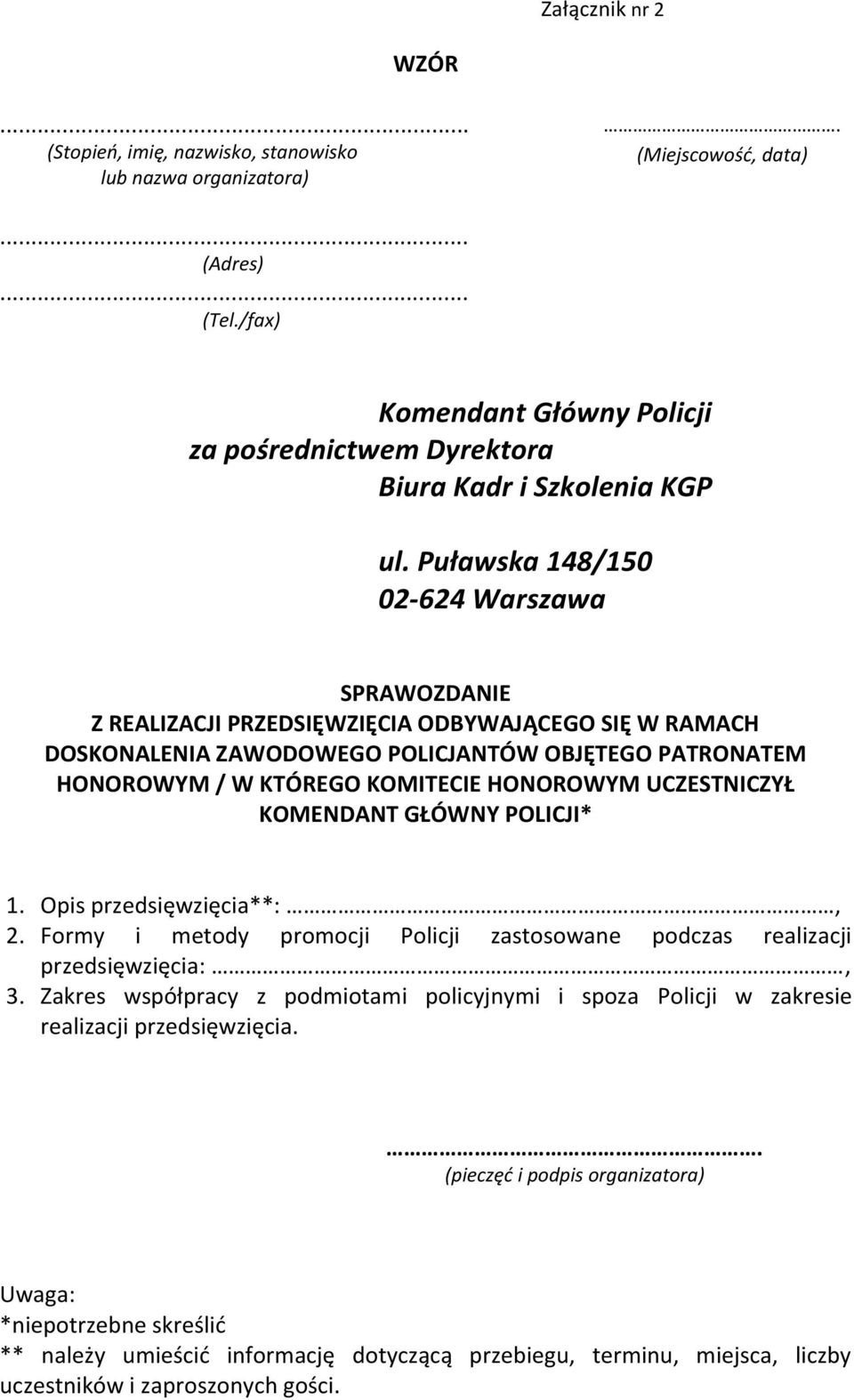 Puławska 148/150 02-624 Warszawa SPRAWOZDANIE Z REALIZACJI PRZEDSIĘWZIĘCIA ODBYWAJĄCEGO SIĘ W RAMACH DOSKONALENIA ZAWODOWEGO POLICJANTÓW OBJĘTEGO PATRONATEM HONOROWYM / W KTÓREGO KOMITECIE HONOROWYM