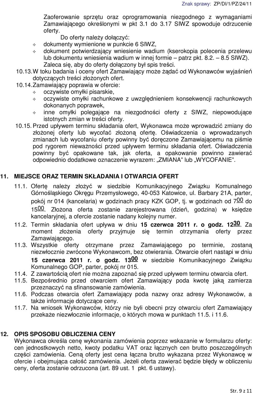 2. 8.5 SIWZ). Zaleca się, aby do oferty dołączony był spis treści. 10.13. W toku badania i oceny ofert Zamawiający może żądać od Wykonawców wyjaśnień dotyczących treści złożonych ofert. 10.14.