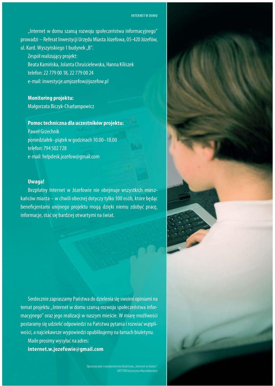 pl Monitoring projektu: Małgorzata Biczyk-Charłampowicz Pomoc techniczna dla uczestników projektu: Paweł Grzechnik poniedziałek piątek w godzinach 10.00 18.00 telefon: 794 502 728 e-mail: helpdesk.