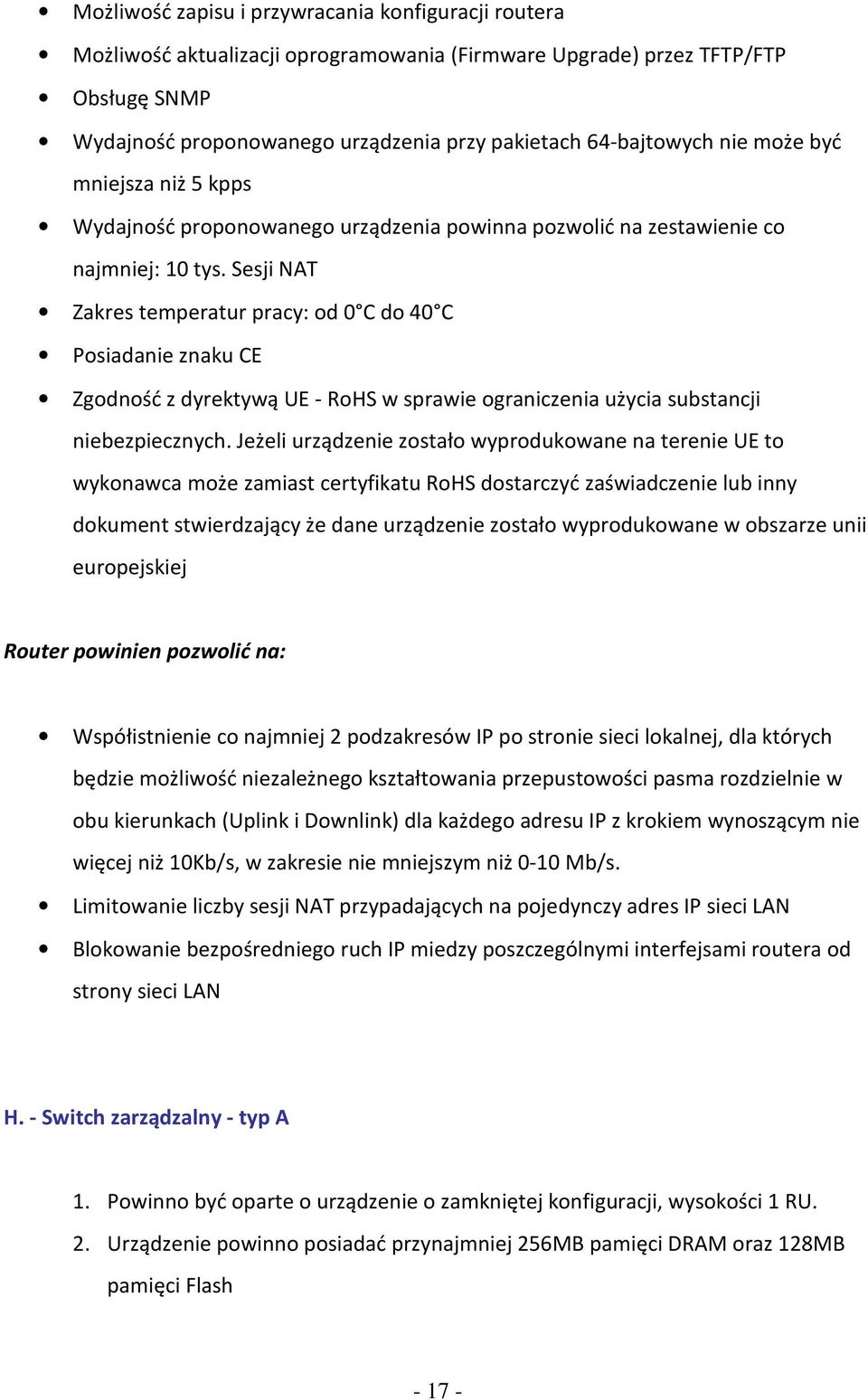 Sesji NAT Zakres temperatur pracy: od 0 C do 40 C Posiadanie znaku CE Zgodność z dyrektywą UE - RoHS w sprawie ograniczenia użycia substancji niebezpiecznych.