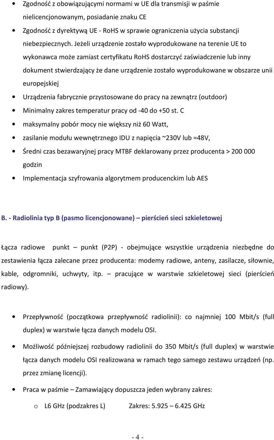 obszarze unii europejskiej Urządzenia fabrycznie przystosowane do pracy na zewnątrz (outdoor) Minimalny zakres temperatur pracy od -40 do +50 st.