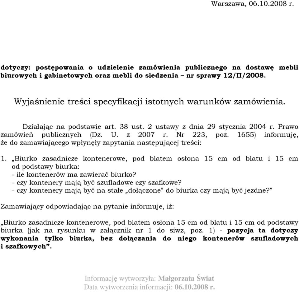 1655) informuję, Ŝe do zamawiającego wpłynęły zapytania następującej treści: 1.